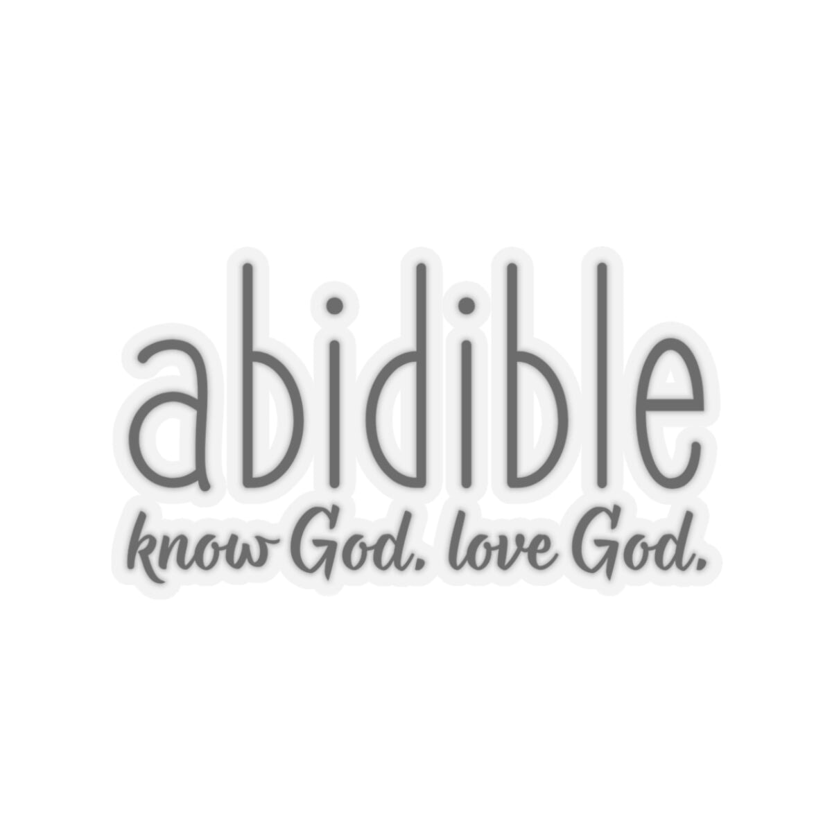DAY 4 | Abidible Sticker — &quot;know God. love God.&quot; Paper products Printify 3&quot; × 3&quot; Transparent 